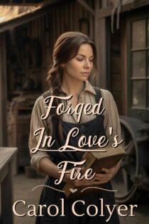 Forged in Love's Fire by Carol Colyer