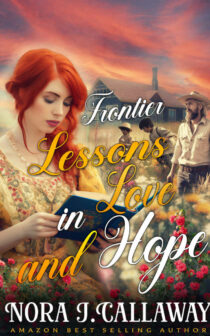 Frontier Lessons in Love and Hope by Nora J. Callaway