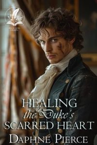 Healing the Duke’s Scarred Heart by Daphne Pierce EPUB & PDF