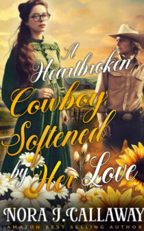 A Heartbroken Cowboy Softened by Her Love by Nora J. Callaway