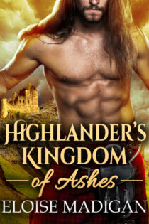 Highlander's Kingdom of Ashes by Eloise Madigan