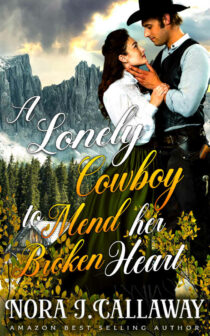 A Lonely Cowboy to Mend her Broken Heart by Nora J. Callaway