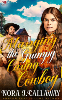 Marrying the Grumpy Caring Cowboy by Nora J. Callaway