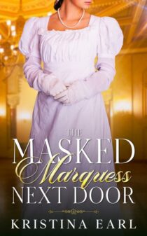 The Masked Marquess Next Door by Kristina Earl