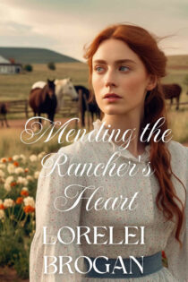 Mending the Rancher's Heart by Lorelei Brogan