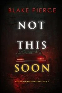 Not This Soon by Blake Pierce EPUB & PDF