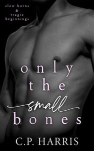 Only the Small Bones by C.P. Harris EPUB & PDF