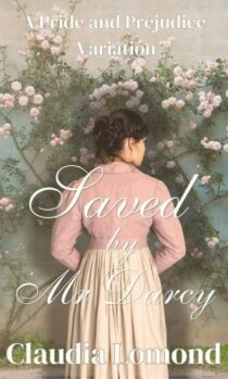 Saved By Mr Darcy by Claudia Lomond