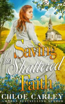 Saving his Shattered Faith by Chloe Carley