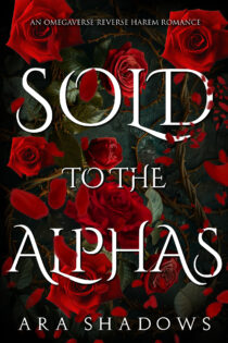 Sold to the Alphas by Ara Shadows