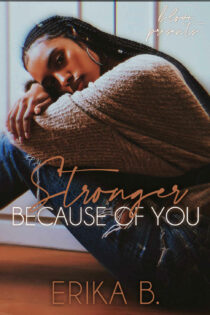 Stronger Because of You by Erika B.