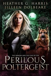 The Vampire and the Case of the Perilous Poltergeist by Heather G. Harris EPUB & PDF