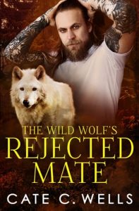 The Wild Wolf’s Rejected Mate by Cate C. Wells EPUB & PDF