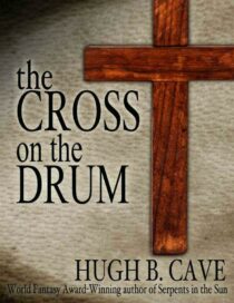 Thr Cross on the Drum by Hugh B. Cave