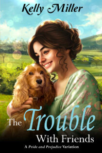 The Trouble With Friends by Kelly Miller