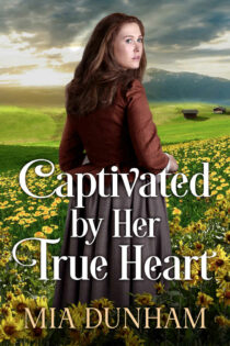 Captivated by Her True Heart by Mia Dunham