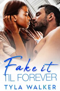 Fake It Till Forever by Tyla Walker