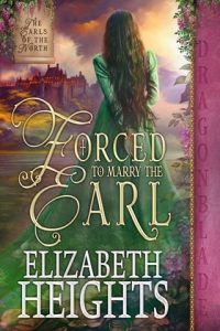 Forced to Marry the Earl by Elizabeth Heights EPUB & PDF