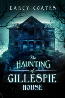 The Haunting of Gillespie House by Darcy Coates