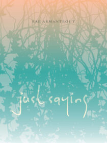 Just Saying by Rae Armantrout