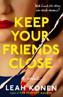 Keep Your Friends Close by Leah Konen