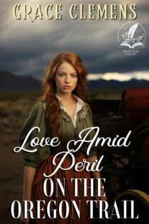 Love Amid Peril on the Oregon Trail by Grace Clemens