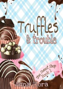 Truffles & Trouble by Anna Flora