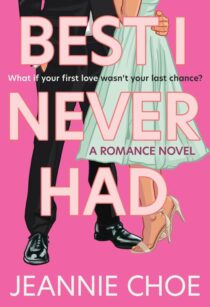 Best I Never Had by Jeannie Choe