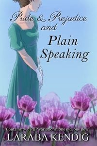 Pride & Prejudice and Plain Speaking by Laraba Kendig EPUB & PDF