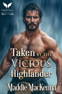 Taken by the Vicious Highlander by Maddie MacKenna