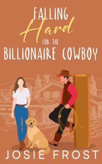 Falling Hard for the Billionaire Cowboy by Josie Frost