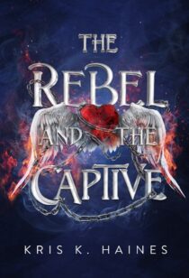 The Rebel and the Captive by Kris K. Haines EPUB & PDF
